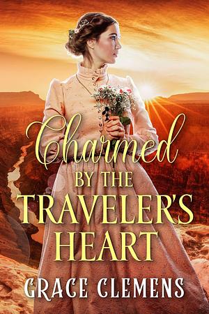 Charmed by the Traveler's Heart by Grace Clemens, Grace Clemens