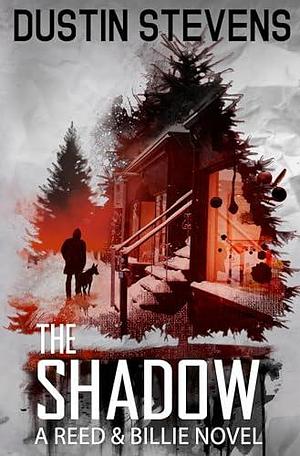 The Shadow : A Reed and Billie Novel by Dustin Stevens, Dustin Stevens