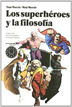 Los superhéroes y la filosofía: la verdad, la justicia y el modo socrático by Felix Petruska, Tom Morris, Matt Morris