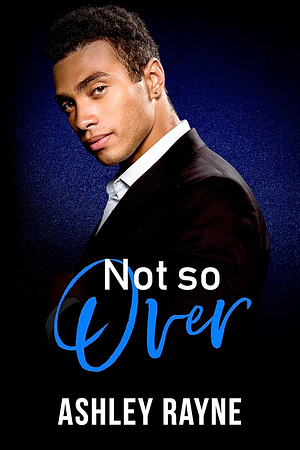 Not So Over by Ashley Rayne