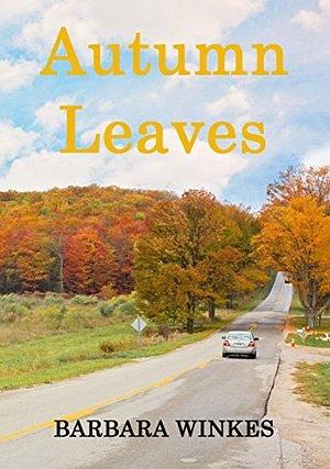 Autumn Leaves: A Small Town Lesbian Romance Novel by Barbara Winkes, Barbara Winkes