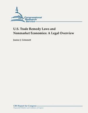 U.S. Trade Remedy Laws and Nonmarket Economies: A Legal Overview by Jeanne J. Grimmett