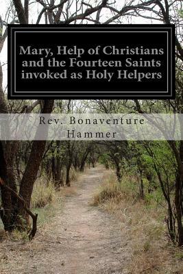 Mary, Help of Christians and the Fourteen Saints invoked as Holy Helpers by Bonaventure Hammer