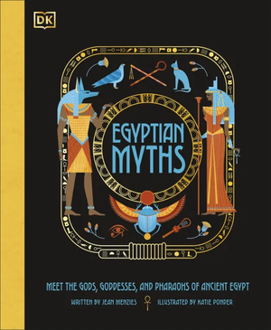 Egyptian Myths: Meet the Gods, Goddesses, and Pharaohs of Ancient Egypt by Jean Menzies