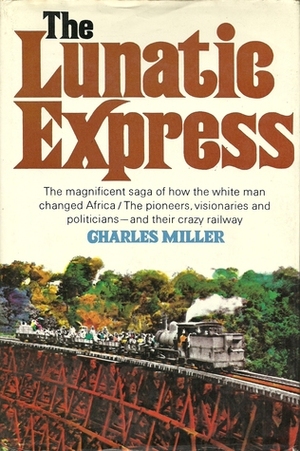 The Lunatic Express: An Entertainment In Imperialism by Charles Miller