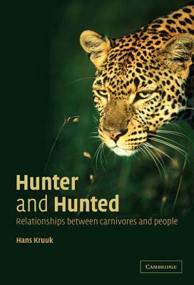 Hunter and Hunted: Relationships Between Carnivores and People by H. Kruuk, Hans Kruuk