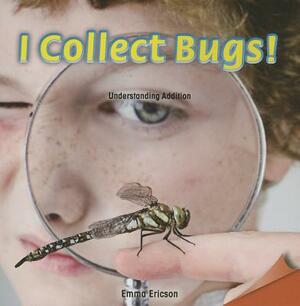 I Collect Bugs!: Understanding Addition by Emma Ericson