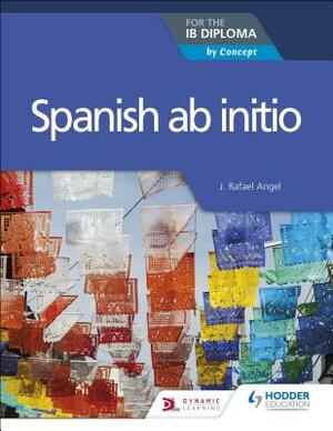 Spanish AB Initio for the Ib Diploma by Rosemary Feasey