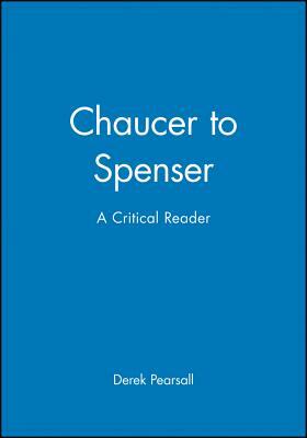 Chaucer to Spenser: A Critical Reader by 