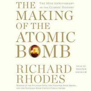 The Making of the Atomic Bomb: 25th Anniversary Edition by Richard Rhodes, Holter Graham