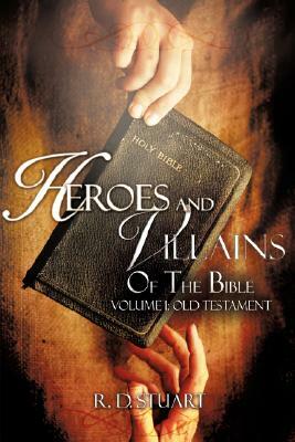 Heroes and Villains of the Bible by R.D. Stuart