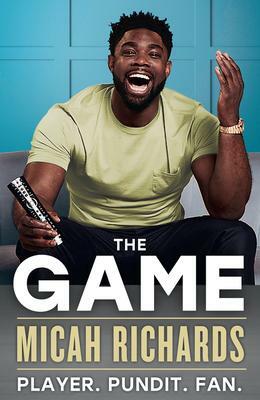  The Game: Player. Pundit. Fan. by Micah Richards