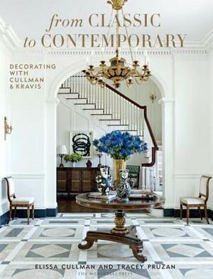 From Classic to Contemporary: Decorating with Cullman & Kravis by Elissa Cullman, Tracey Pruzan