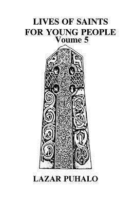 Lives of Saints For Young People, Volume 5 by Lazar Puhalo