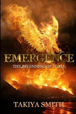 Emergence the Beginning of It All by Takiya Smith