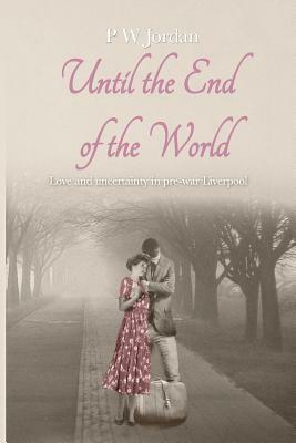 Until the end of the world by Peter Jordan