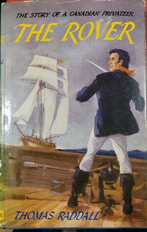 The Rover: The Story of a Canadian Privateer by Thomas H. Raddall