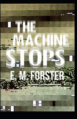 The Machine Stops Illustrated by E.M. Forster