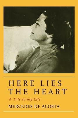 Here Lies the Heart by Mercedes De Acosta, Mercedes De Acosta