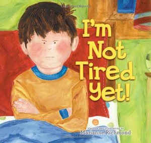 I'm Not Tired Yet! by Marianne Richmond