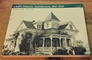 Utahs Historic Architecture 1 by Thomas Carter, Peter Goss
