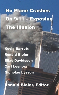 No Plane Crashes on 9/11 - Exposing the Illusion by Nicholas Lysson, Carl Lesnor, Kevin Barrett