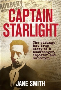 Captain Starlight: the strange but true story of a bushranger, impostor and murderer by Jane Smith