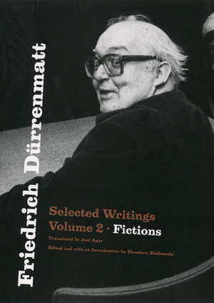 Selected Writings, Vol. 2: Fictions by Friedrich Dürrenmatt, Theodore Ziolkowski, Joel Agee