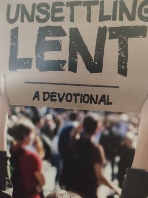 Unsettling Lent: A Devotional by Beau Underwood, Angela Parker, Brian Kaylor