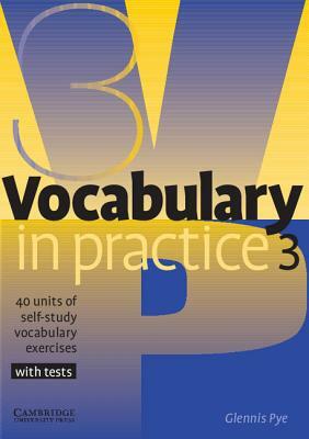 Vocabulary in Practice 3: 40 Units of Self-Study Vocabulary Exercises by Glennis Pye