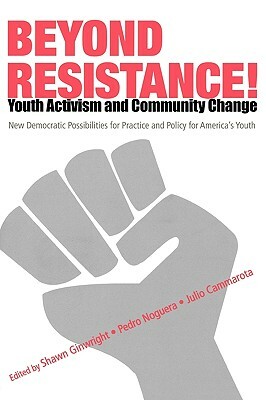 Beyond Resistance! Youth Activism and Community Change: New Democratic Possibilities for Practice and Policy for America's Youth by 