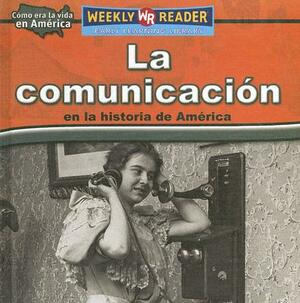 La Comunicacion en la Historia de America = Keeping in Touch in American History by Dana Meachen Rau