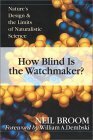 How Blind Is the Watchmaker?: Nature's Design & the Limits of Naturalistic Science by Neil Broom, William A. Dembski
