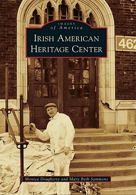 Irish American Heritage Center by Mary Beth Sammons, Monica Dougherty