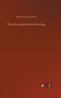 The Honorable Peter Stirling by Paul Leicester Ford