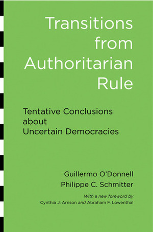 Transitions from Authoritarian Rule: Tentative Conclusions about Uncertain Democracies by Abraham F. Lowenthal, Guillermo O'Donnell, Philippe C. Schmitter, Cynthia J. Arnson, Laurence Whitehead