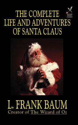 The Complete Life and Adventures of Santa Claus by L. Frank Baum