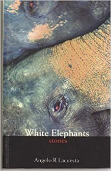 White Elephants: Stories by Angelo R. Lacuesta