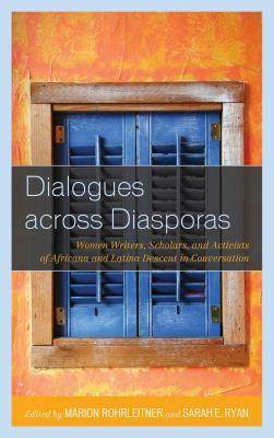 Dialogues across Diasporas: Women Writers, Scholars, and Activists of Africana and Latina Descent in Conversation by 