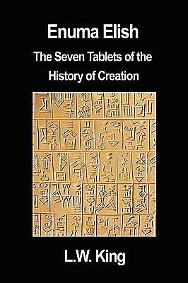 Enuma Elish: The Seven Tablets of the History of Creation by Leonard William King, Leonard William King