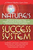 Nature's Success System: Secrets to Energize Your Health, Wealth, and Passion With the Feminine Power of Creation by Lisa Michaels