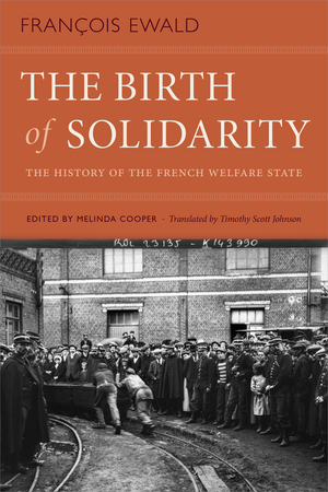 The Birth of Solidarity: The History of the French Welfare State by Melinda Cooper, Timothy Scott Johnson, François R Ewald