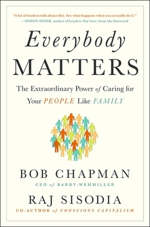 Everybody Matters: The Only Business Idea with Truly Unlimited Potential by Rajendra S. Sisodia, Bob Chapman
