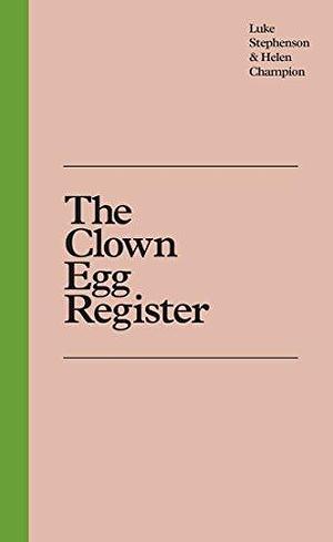 The Clown Egg Register /anglais by Helen Champion, Luke Stephenson, Luke Stephenson