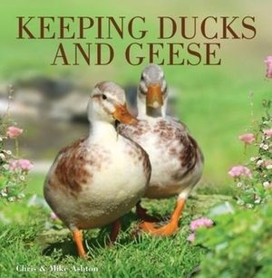 Keeping Ducks and Geese by Chris Ashton, Mike Ashton