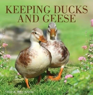 Keeping Ducks and Geese by Mike Ashton, Chris Ashton