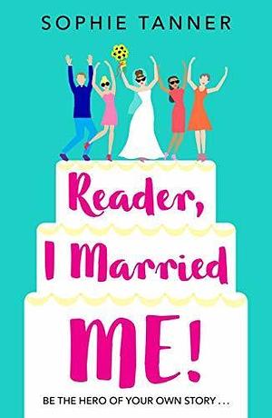 Reader, I Married Me! by Sophie Tanner, Sophie Tanner