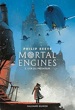 MORTAL ENGINES T.02 : L'OR DU PRÉDATEUR by Philip Reeve, Luc Rigoureau