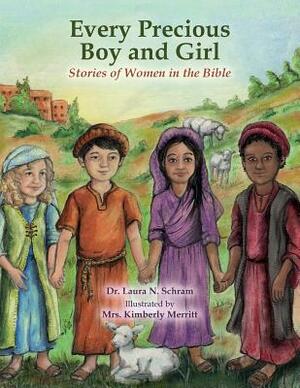 Every Precious Boy and Girl: Stories of women in the Bible by Laura N. Schram