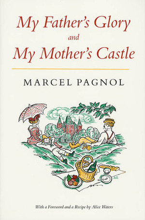 My Father's Glory & My Mother's Castle: Marcel Pagnol's Memories of Childhood by Marcel Pagnol